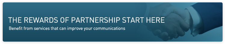 The Rewards of Partnership Start Here: Benefit from services that can imporve your communications